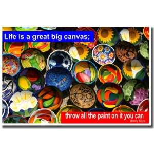 Life is a Great Big Canvas; Throw All the Paint On It You Can   Danny 